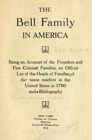Cover of: The Bell family in America: being an account of the founders and first colonial families, an official list of the heads of families of the name resident in the United States in 1790 and a bibliography.