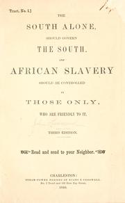 Cover of: The South alone, should govern the South.: And African slavery should be controlled by those only, who are friendly to it.
