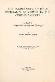 Cover of: The fundus oculi of birds: especially as viewed by the ophthalmoscope; a study in the comparative anatomy and physiology