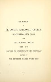 Cover of: The history of St. John's Episcopal church, Monticello, New York: for one hundred years, 1816-1916, compiled to commemorate its centenary