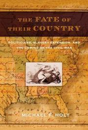 Cover of: The fate of their country: politicians, slavery extension, and the coming of the Civil War