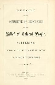 Cover of: Report of the Committee of Merchants for the Relief of Colored People, Suffering from the Late Riots in the City of New York