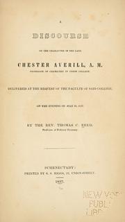Cover of: discourse on the character of the late Chester Averill, A.M., professor of chemistry in Union College.: Delivered at the request of the Faculty of said College, on the evening of July 16, 1837.