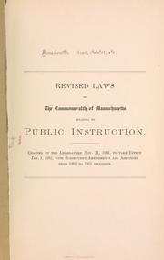 Cover of: Revised laws of the commonwealth of Massachusetts relating to public instruction: Enacted by the Legislature Nov. 21, 1901, to take effect Jan. 1, 1902, with subsequent amendments and additions from 1902 to 1911 inclusive.