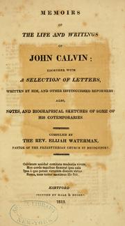 Cover of: Memoirs of the life and writings of John Calvin: together with a selection of letters, written by him, and other distinguished reformers : also, notes and biographical sketches of some of his cotemporaries