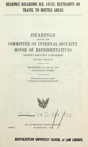 Cover of: Hearings regarding H.R. 16742: restraints on travel to hostile areas.: Hearings, Ninety-second Congress, second session.