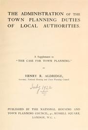 Cover of: The administration of the town planning duties of local authorities. by Henry R. Aldridge