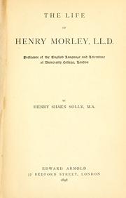 The life of Henry Morley, LL. D by Henry Shaen Solly