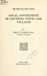 Cover of: Local government in counties, towns and villages. by John A. Fairlie