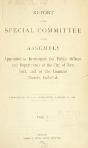 Cover of: Report of the Special Committee of the Assembly appointed to investigate the public offices and departments of the city of New York and of the counties therein included by New York (State). Legislature. Assembly. Special Committee to investigate the Public Offices and Departments of the City of New York., New York (State). Legislature. Assembly. Special Committee to investigate the Public Offices and Departments of the City of New York.