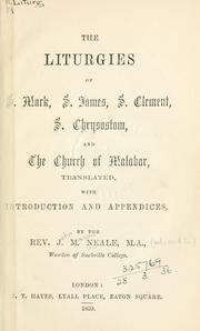Cover of: The Liturgies of S. Mark, S. James, S. Clement, S. Chrysostom, and the Church of Malabar: translated, with introduction and appendices.