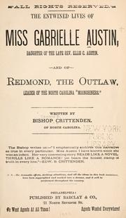 Cover of: The entwined lives of Miss Gabrielle Austin, daughter of the late Rev. Ellis C. Austin, and of Redmond, the outlaw, leader of the North Carolina "moonshiners." by Edwin B. Crittenden