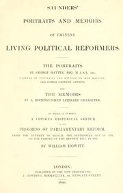 Cover of: Saunders' portraits and memoirs of eminent living political reformers: the portraits by George Hayter...and the memoirs by a distinguished literary character. To which is annexed a copious historical sketch of the progress of parliamentary reform, from the attempt to repeal the Septennial act in 1734, to the passing of the Reform bill in 1832