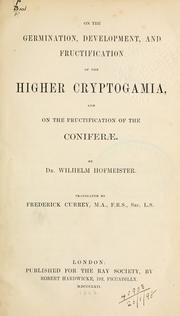 Cover of: On the germination, development, and fructification of the higher Cryptogamia by Wilhelm Friedrich Benedict Hofmeister