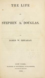 Cover of: The life of Stephen A. Douglas by James W. Sheahan