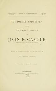 Cover of: Memorial addresses on the life and character of John R. Gamble, (a representative from South Dakota) delivered in the House of Representatives and in the Senate, Fifty-second Congress ...