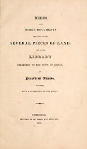 Cover of: Deeds and other documents relating to the several pieces of land, and to the library presented to the town of Quincy by President Adams ; together with a catalogue of the books.