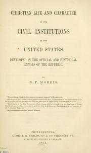 Christian life and character of the civil institutions of the United States by B. F. Morris