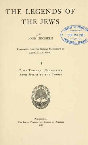 The legends of the Jews, by Louis Ginzberg by Louis Ginzberg