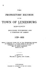 The Proprietors' records of the town of Lunenbrug, Massachusetts, including Fitchburg and a portion of Ashby. 1729-1833.. by Lunenburg (Mass. : Town). Proprietors.