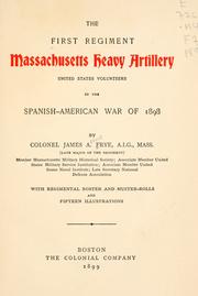 Cover of: The First regiment Massachusetts heavy artillery: United States volunteers, in the Spanish-American war of 1898
