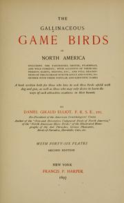 The gallinaceous game birds of North America by Daniel Giraud Elliot
