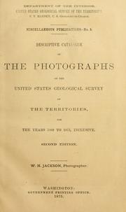 Cover of: Descriptive catalogue of the photographs of the United States Geological survey of the territories: for the years 1869 to 1875, inclusive.