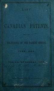 Cover of: List of Canadian patents from the beginning of the Patent Office, June, 1824, to the 31st of August, 1872. by Canada. Patent Office., Canada. Patent Office