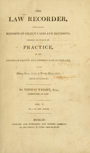 Cover of: law recorder: containing reports of select cases and decisions, chiefly on points of practice, in the courts of equity and common law in Ireland, from Hilary term 1833 to Trinity term 1833 (both inclusive)