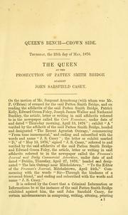 Cover of: Report of the arguments in the Court of Queen's Bench on shewing cause against the conditional order for a criminal information against John Sarsfield Casey at the prosecution of Patten Smith Bridge: with the judgements of the judges ... [25th November-19th December, 1876]