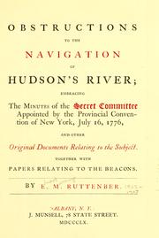 Cover of: Obstructions to the navigation of Hudson's River: embracing the minutes of the secret committee appointed by the Provincial convention of New York, July 16, l776, and other original documents relating to the subject ; together with papers relating to the beacons