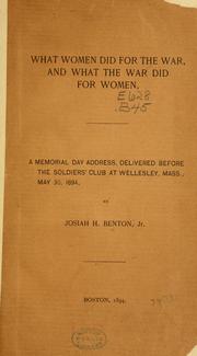Cover of: What women did for the war and what the war did for women: A Memorial Day address delivered before the Soldiers' Club at Wellesley, Mass., May 30, 1894