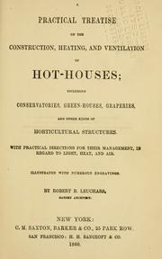 Cover of: A practical treatise on the construction, heating and ventilation of hot-houses by Robert B. Leuchars, Robert B. Leuchars