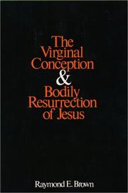 The virginal conception and bodily resurrection of Jesus by Raymond Edward Brown