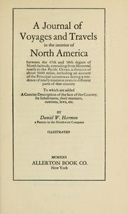 A journal of voyages and travels in the interior of North America, between the 47th and 58th degrees of N. lat by Daniel Williams Harmon