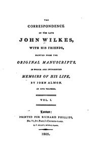 Cover of: correspondence of the late John Wilkes: with his friends, printed from the original manuscripts in which are introduced memoirs of his life