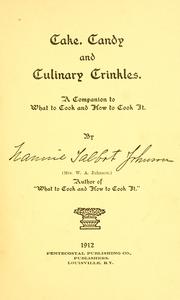 Cover of: Cake, candy and culinary crinkles: a companion to ''What to cook and how to cook it.''