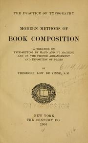 Cover of: Modern methods of book composition: A treatise on type-setting by hand and by machine and on the proper arrangement and imposition of pages.
