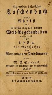 Cover of: Allgemeines historisches Taschenbuch, oder Abriss der merkwürdigsten neuen Welt-Begebenheiten: enthaltend für 1784 die Geschichte der Revolution von Nord-America