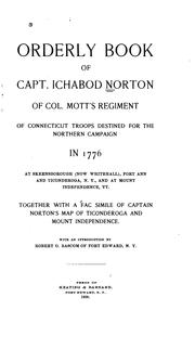 Cover of: Orderly book of Capt. Ichabod Norton of Col. Mott's regiment of Connecticut troops destined for the northern campaign in 1776 at Skeensborough (now Whitehall), Fort Ann and Ticonderoga, N.Y., and at Mount Independence, Vt. by United States. Continental Army. Colonel Mott's Battalion.