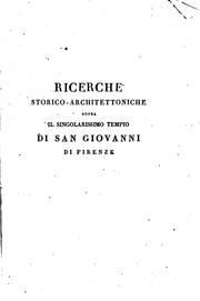 Cover of: Ricerche storico-architettoniche sopra i singolarissimo tempio di San Giovanni annesso alla metropolitana di Firenze