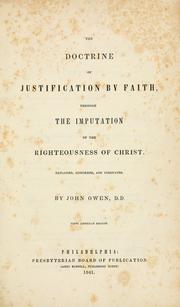 The Doctrine of Justification by Faith Through the Imputation of The Righteousness of Christ, Explained, Confirmed, & Vindicated by John Owen