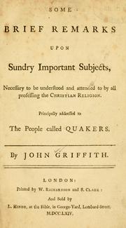 Cover of: Some brief remarks upon sundry important subjects necessary to be understood and attended to by all professing the Christian religion by Griffith, John
