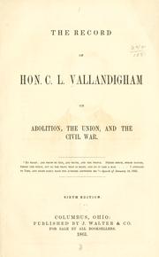 Cover of: The record of Hon. C. L. Vallandigham on abolition: the union, and the civil war ...