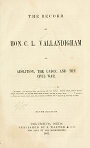 Cover of: The record of Hon. C. L. Vallandigham on abolition by Clement L. Vallandigham