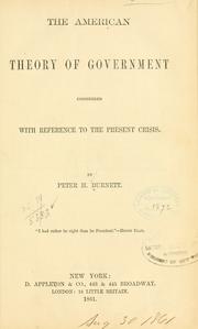 Cover of: The American theory of government considered with reference to the present cirsis. by Peter Hardeman Burnett