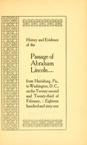 Cover of: History and evidence of the passage of Abraham Lincoln from Harrisburg, Pa., to Washington, D. C., on the twenty-second and twenty-third of February: eighteen hundred and sixty-one. by Allan Pinkerton, Allan Pinkerton