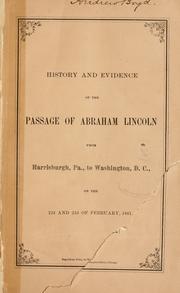 Cover of: History and evidence of the passage of Abraham Lincoln from Harrisburg, Pa., to Washington, D.C., on the 22d and 23d of February, 1861. by Allan Pinkerton, Allan Pinkerton