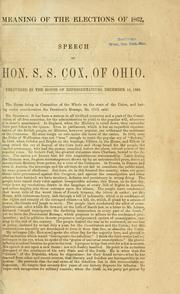 Cover of: Meaning of the elections of 1862.: Speech of Hon. S. S. Cox, of Ohio.