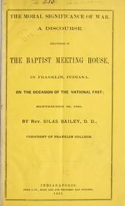 Cover of: The moral significance of war.: A discourse delivered in the Baptist meeting house, in Franklin, Indiana, on the occasion of the national fast; September 26, 1861.